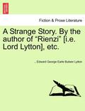 Strange Story. by the Author of Rienzi [i.E. Lord Lytton], Etc.