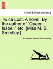 Twice Lost. a Novel. by the Author of 'Queen Isabel,' Etc. [Miss M. B. Smedley.]