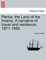 James Bassett - Persia, the Land of the Imams. a Narrative of Travel and Residence, 1871-1885., Häftad