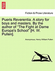 Anonymous, Henry William Pullen - Pueris Reverentia. a Story for Boys and Masters. by the Author of the Fight at Dame Europa's School [H. W. Pullen]., Häftad. Tillgänglighet: Lägg i varukorg