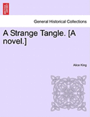Alice King - A Strange Tangle. [A Novel.], Häftad. Tillgänglighet: Lägg i varukorg