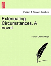 Francis Charles Philips - Extenuating Circumstances. a Novel., Häftad. Tillgänglighet: Lägg i varukorg
