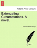 Extenuating Circumstances. a Novel.