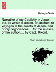Vasilii Mikhailovich Golovnin - Narrative of My Captivity in Japan, Etc. to Which Is Added, an Account of Voyages to the Coasts of Japan, and of My Negociations ... for the Release O, Häftad. Tillgänglighet: Lägg i varukorg