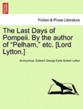 The Last Days of Pompeii. by the Author of Pelham, Etc. [Lord Lytton.] Vol. III