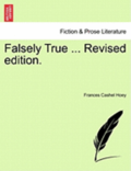 Falsely True ... Revised Edition.