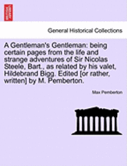 Max Pemberton - A Gentleman's Gentleman: Being Certain Pages from the Life and Strange Adventures of Sir Nicolas Steele, Bart., as Related by His Valet, Hildeb, Häftad. Tillgänglighet: Lägg i varukorg