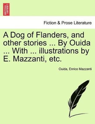 Ouida, Enrico Mazzanti - Dog of Flanders, and Other Stories ... by Ouida ... with ... Illustrations by E. Mazzanti, Etc., Häftad