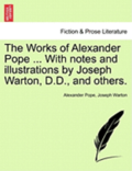 The Works of Alexander Pope ... with Notes and Illustrations by Joseph Warton, D.D., and Others.