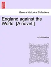 John Littlejohns - England Against the World. [A Novel.], Häftad. Tillgänglighet: Lägg i varukorg
