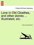 Love in Old Cloathes, and Other Stories ... Illustrated, Etc.