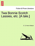 TWA Bonnie Scotch Lassies, Etc. [A Tale.]
