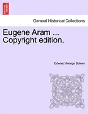Edward George Bulwer - Eugene Aram ... Copyright Edition., Häftad. Tillgänglighet: Lägg i varukorg