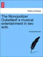 Archibald MacLaren - Monopolizer Outwitted! a Musical Entertainment in Two Acts., Häftad. Tillgänglighet: Lägg i varukorg