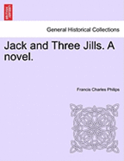 Francis Charles Philips - Jack and Three Jills. a Novel., Häftad. Tillgänglighet: Lägg i varukorg