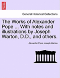 The Works of Alexander Pope ... with Notes and Illustrations by Joseph Warton, D.D., and Others.