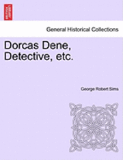 George Robert Sims - Dorcas Dene, Detective, Etc., Häftad. Tillgänglighet: Lägg i varukorg