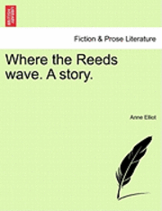 Anne Elliot - Where the Reeds Wave. a Story., Häftad. Tillgänglighet: Lägg i varukorg