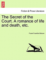 Secret of the Court. a Romance of Life and Death, Etc.