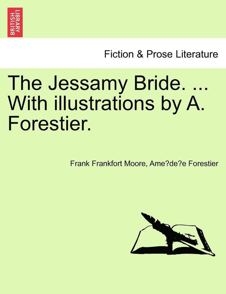 The Jessamy Bride. ... with Illustrations by A. Forestier.