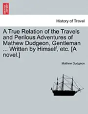 Mathew Dudgeon - A True Relation of the Travels and Perilous Adventures of Mathew Dudgeon, Gentleman ... Written by Himself, Etc. [A Novel.], Häftad. Tillgänglighet: Lägg i varukorg