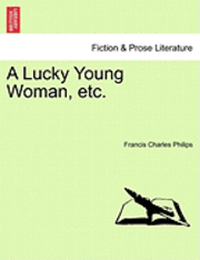 Francis Charles Philips - Lucky Young Woman, Etc., Häftad. Tillgänglighet: Lägg i varukorg