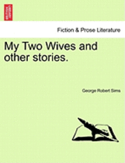 George Robert Sims - My Two Wives and Other Stories., Häftad. Tillgänglighet: Lägg i varukorg