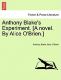 Anthony Blake's Experiment. [A Novel. by Alice O'Brien.]