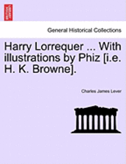 Harry Lorrequer ... with Illustrations by Phiz [I.E. H. K. Browne].