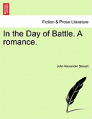John Alexander Steuart - In the Day of Battle. a Romance., Häftad. Tillgänglighet: Lägg i varukorg