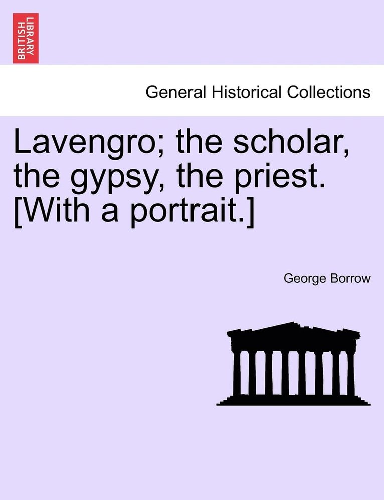 Lavengro; the scholar, the gypsy, the priest. [With a portrait.]