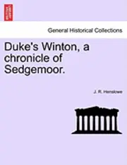 J R Henslowe - Duke's Winton, a Chronicle of Sedgemoor., Häftad. Tillgänglighet: Lägg i varukorg