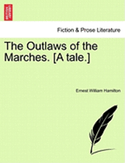 Ernest W. Hamilton - The Outlaws of the Marches. [A Tale.], Häftad. Tillgänglighet: Lägg i varukorg