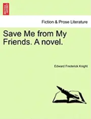 Edward Frederick Knight - Save Me from My Friends. a Novel., Häftad. Tillgänglighet: Lägg i varukorg