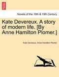 Kate Devereux. a Story of Modern Life. [By Anne Hamilton Plomer.]