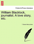 William Blacklock, Journalist. a Love Story, Etc.
