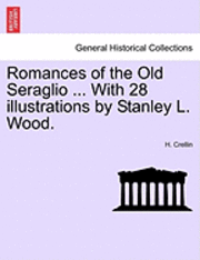 H Crellin - Romances of the Old Seraglio ... with 28 Illustrations by Stanley L. Wood., Häftad