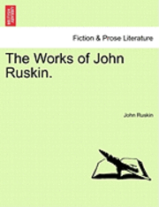 John Ruskin - The Works of John Ruskin., Häftad