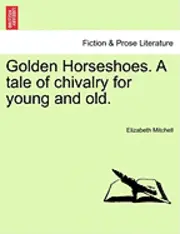 Elizabeth Mitchell - Golden Horseshoes. a Tale of Chivalry for Young and Old., Häftad. Tillgänglighet: Lägg i varukorg