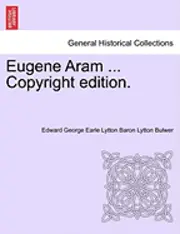 Edward George Bulwer - Eugene Aram ... Copyright Edition., Häftad. Tillgänglighet: Lägg i varukorg