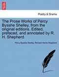 The Prose Works of Percy Bysshe Shelley, from the Original Editions. Edited, Prefaced, and Annotated by R. H. Shepherd. Vol. Kii