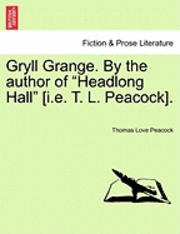 Gryll Grange. by the Author of "Headlong Hall" [I.E. T. L. Peacock].