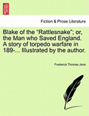 Frederick Thomas Jane - Blake of the Rattlesnake; Or, the Man Who Saved England. a Story of Torpedo Warfare in 189-... Illustrated by the Author., Häftad. Tillgänglighet: Lägg i varukorg