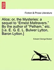 Edward George Bulwer - Alice; Or, the Mysteries, Häftad. Tillgänglighet: Lägg i varukorg