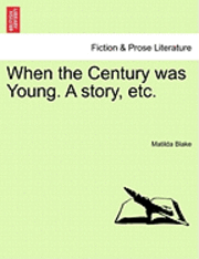 Matilda Blake - When the Century Was Young. a Story, Etc., Häftad. Tillgänglighet: Lägg i varukorg