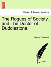 George F. Underhill - The Rogues of Society, and the Doctor of Duddlestone., Häftad. Tillgänglighet: Lägg i varukorg