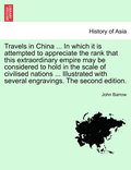 Travels in China ... In which it is attempted to appreciate the rank that this extraordinary empire may be considered to hold in the scale of civilised nations ... Illustrated with several
