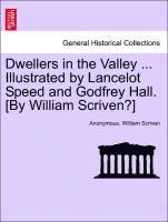 Anonymous, William Scriven - Dwellers in the Valley ... Illustrated by Lancelot Speed and Godfrey Hall. [by William Scriven?], Häftad