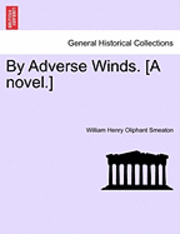 William Henry Oliphant Smeaton - By Adverse Winds. [A Novel.], Häftad. Tillgänglighet: Lägg i varukorg