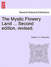 Charles J H Halcombe - Mystic Flowery Land ... Second Edition, Revised., Häftad